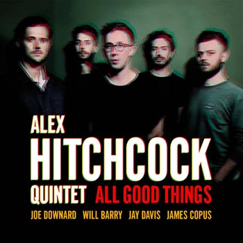Alex Hitchcock Quintet All Good things